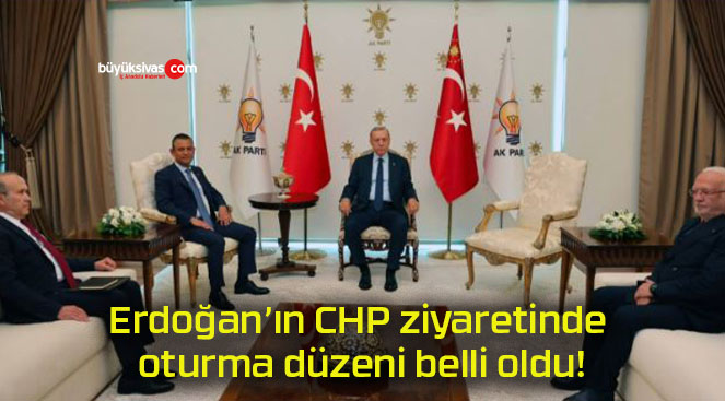 Erdoğan’ın CHP ziyaretinde oturma düzeni belli oldu!