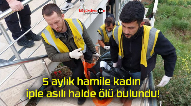 5 aylık hamile kadın iple asılı halde ölü bulundu!