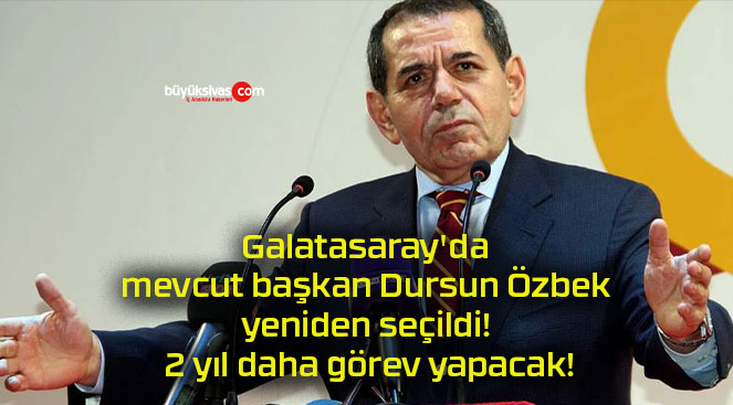 Galatasaray’da mevcut başkan Dursun Özbek yeniden seçildi! 2 yıl daha görev yapacak!