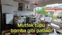 Mutfak tüpü bomba gibi patladı!