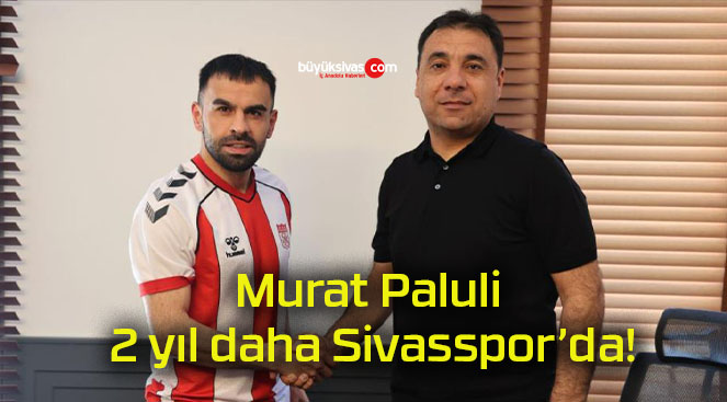 Murat Paluli 2 yıl daha Sivasspor’da!