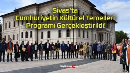 Sivas’ta Cumhuriyetin Kültürel Temelleri Programı Gerçekleştirildi!