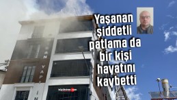 Yaşanan şiddetli patlama da bir kişi hayatını kaybetti