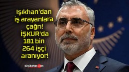 Işıkhan’dan iş arayanlara çağrı! İŞKUR’da 181 bin 264 işçi aranıyor!