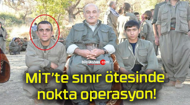 MİT’te sınır ötesinde nokta operasyon!