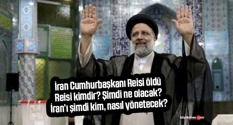 İran Cumhurbaşkanı öldü! Peki şimdi ne olacak? Ülkeyi kim yönetecek?