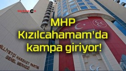 MHP Kızılcahamam’da kampa giriyor!