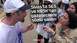 Sivas’ta SES ve KESK’ten gazetecilere sözlü saldırı