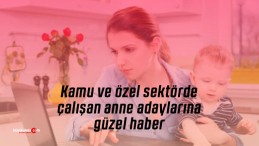 Kamu ve özel sektörde çalışan anne adaylarına güzel haber