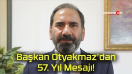 Başkan Otyakmaz’dan 57. Yıl Mesajı!