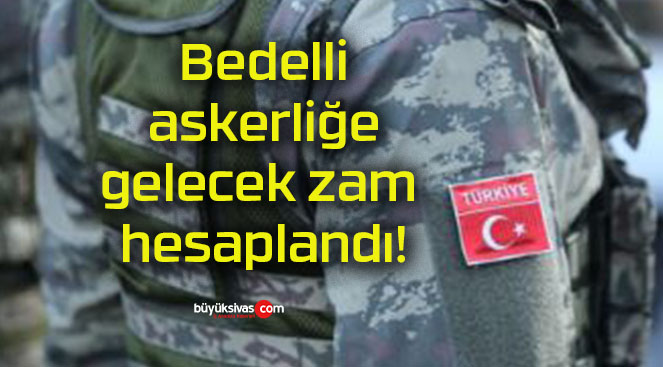 Bedelli askerliğe gelecek zam hesaplandı!