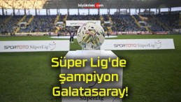 Süper Lig’de şampiyon Galatasaray!