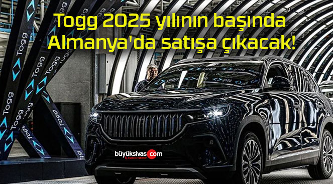 Togg 2025 yılının başında Almanya’da satışa çıkacak!