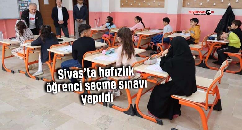Sivas’ta hafızlık öğrenci seçme sınavı yapıldı
