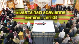 Sivas’ta hacı adaylarına seminer verildi!