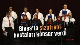 Sivas’ta şizofreni hastaları konser verdi