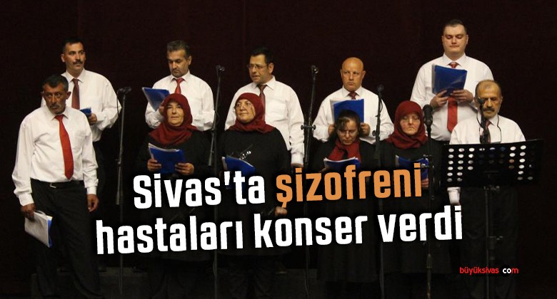 Sivas’ta şizofreni hastaları konser verdi