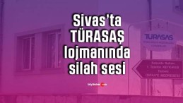 Sivas’ta TÜRASAŞ lojmanında silah sesleri