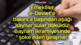 Emekliler e-Devlet’e bakınca başından aşağı kaynar sular döküldü! Bayram ikramiyesinde şoke eden gelişme!