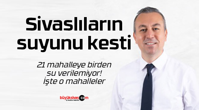 Adem Uzun 21 mahallenin birden suyunu kesti! İşte o mahalleler