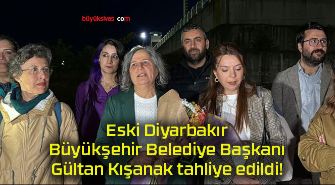 Eski Diyarbakır Büyükşehir Belediye Başkanı Gültan Kışanak tahliye edildi!