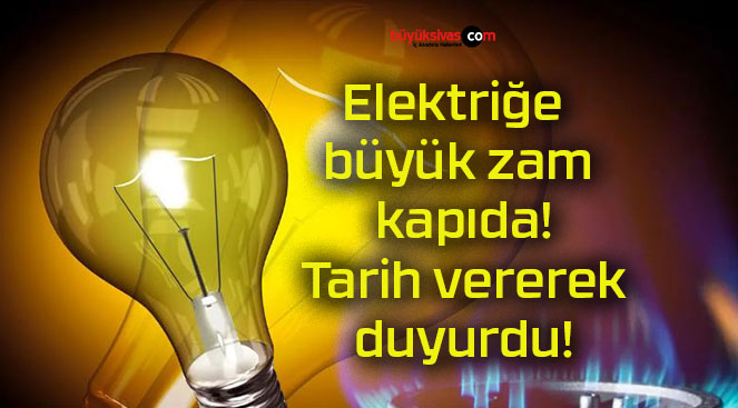 Elektriğe büyük zam kapıda! Tarih vererek duyurdu!