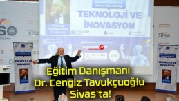 Eğitim Danışmanı Dr. Cengiz Tavukçuoğlu Sivas’ta!
