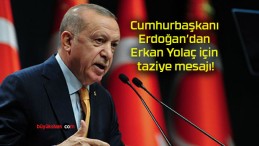 Cumhurbaşkanı Erdoğan’dan Erkan Yolaç için taziye mesajı!