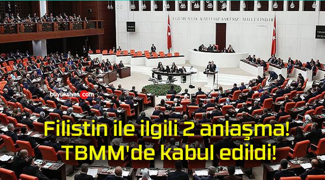 Filistin ile ilgili 2 anlaşma! TBMM’de kabul edildi!