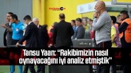 Tansu Yaan: “Rakibimizin nasıl oynayacağını iyi analiz etmiştik”