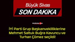 İYİ Parti Grup Başkanvekilliklerine Mehmet Saltuk Buğra Kavuncu ve Turhan Çömez seçildi!