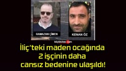 İliç’teki maden ocağında 2 işçinin daha cansız bedenine ulaşıldı!