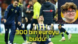 300 bin euroyu buldu!