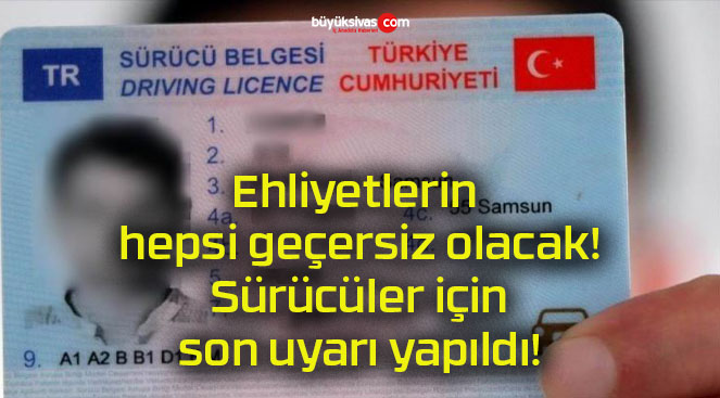 Ehliyetlerin hepsi geçersiz olacak! Sürücüler için son uyarı yapıldı!