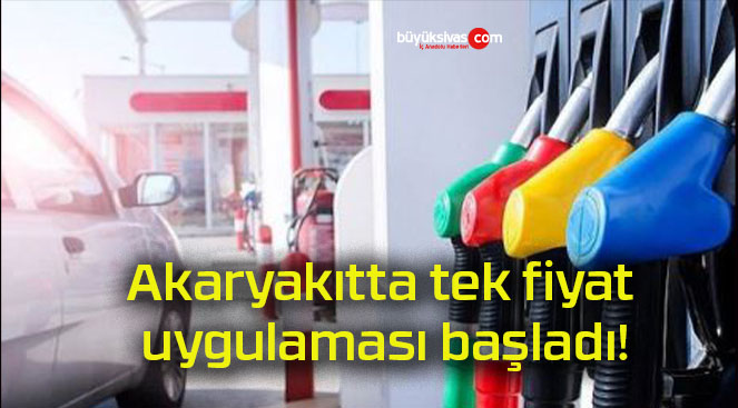 Akaryakıtta tek fiyat uygulaması başladı!