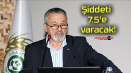 Şiddeti 7.5’e varacak!