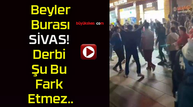 Beyler Burası SİVAS! Derbi Şu Bu Fark Etmez..