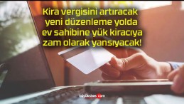 Kira vergisini artıracak yeni düzenleme yolda ev sahibine yük kiracıya zam olarak yansıyacak!