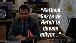 Karasu “Katliam Gazze ve Refah’ta devam ediyor…”