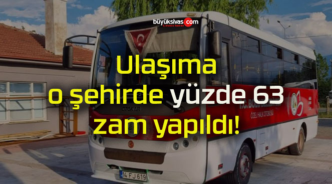 Ulaşıma o şehirde yüzde 63 zam yapıldı!