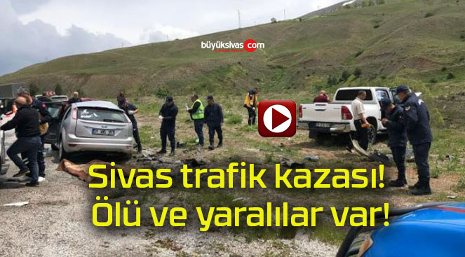 Sivas trafik kazası! Ölü ve yaralılar var!