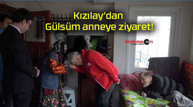 Kızılay’dan Gülsüm anneye ziyaret!