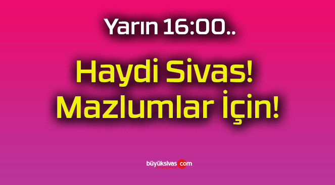 Haydi Sivas! Mazlumlar İçin!