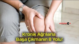 Kronik Ağrılarla Başa Çıkmanın 8 Yolu!