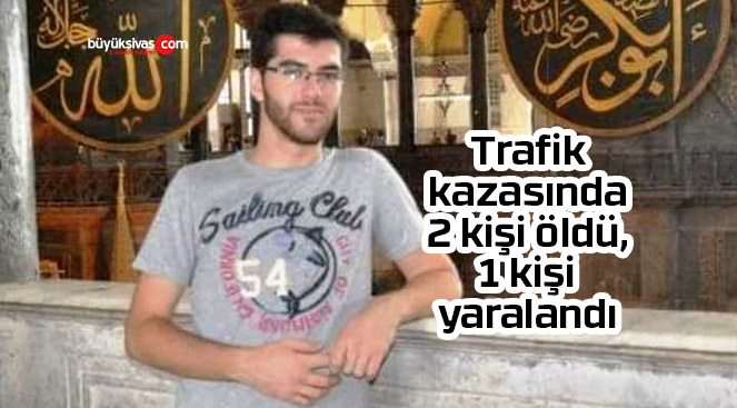 Trafik kazasında 2 kişi öldü, 1 kişi yaralandı