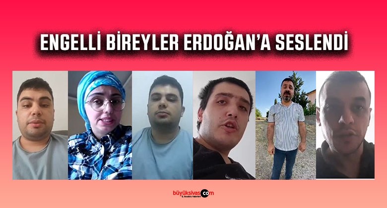 Engelli bireyler Başkan Erdoğan’a seslendi