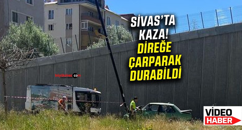 Sivas’ta trafik kazası… Araç aydınlatma direğine çarparak durabildi