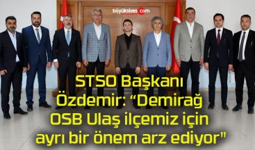 STSO Başkanı Özdemir: “Demirağ OSB Ulaş ilçemiz için ayrı bir önem arz ediyor”