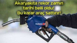 Akaryakıta rekor zamın tarihi belli oldu! Bu karar araç sattırır!