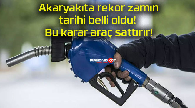 Akaryakıta rekor zamın tarihi belli oldu! Bu karar araç sattırır!